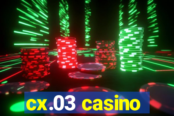 cx.03 casino